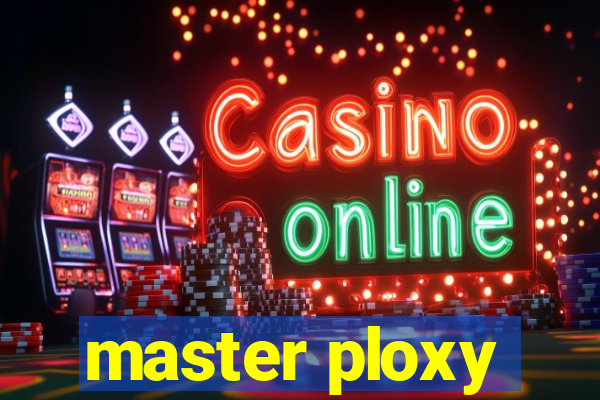 master ploxy